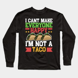 I Can't Make Everyone Happy I'm Not a Taco Long Sleeve T-Shirt